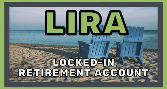 The Best Locked-In Retirement Account (LIRA) Guide